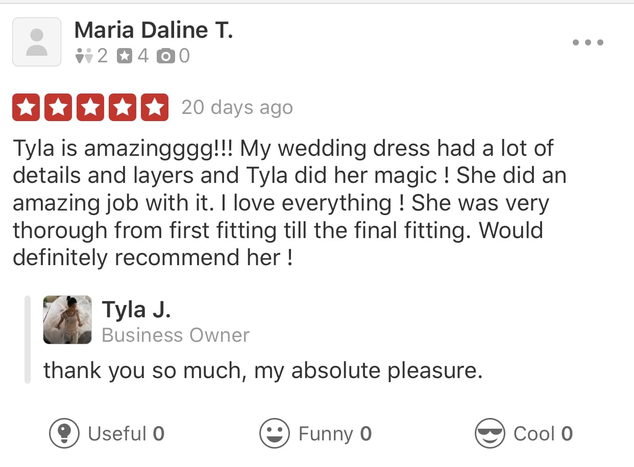 Maria left a review for tyla's bride, and how tyla is amazing, her dress had a lot of details and layers.  Tyla did an amazing job on her wedding dress alterations.