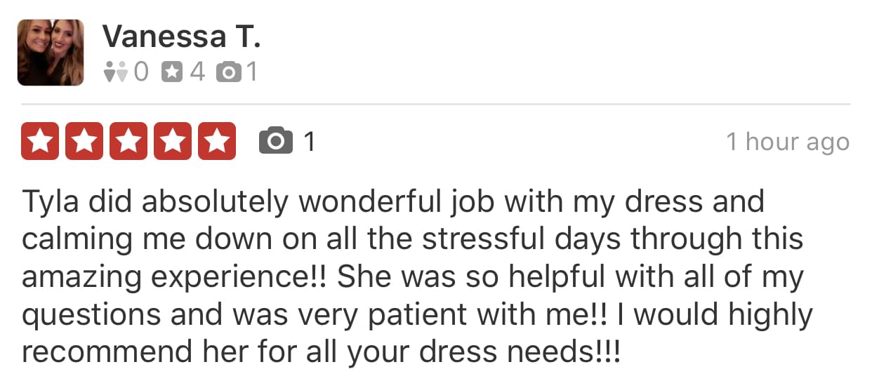 Vanessa left a review for tyla's bride, and how she did  absolutely wonderful job on her wedding dress alterations.